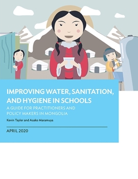 Paperback Improving Water, Sanitation, and Hygiene in Schools: A Guide for Practitioners and Policy Makers in Mongolia Book