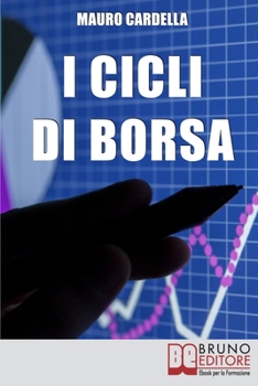 Paperback I Cicli di Borsa: Come Prevedere i Massimi e i Minimi di Titoli e Mercati per Investire in Operazioni Speculative [Italian] Book