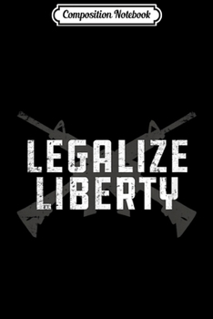 Paperback Composition Notebook: Legalize Liberty 2nd Amendment AR-15 Gun Rifle Journal/Notebook Blank Lined Ruled 6x9 100 Pages Book