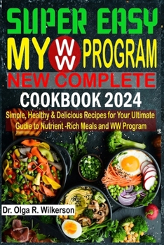 Paperback SUPER EASY My WW Program New Complete Cookbook 2024: Simple, Healthy & Delicious Recipes for Your Ultimate Guide to Nutrient-Rich Meals and WW Program Book