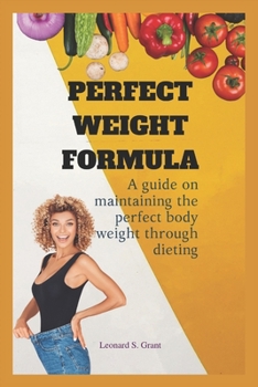 Paperback Perfect weight formula: A guide to maintaining a perfect weight through dieting Book