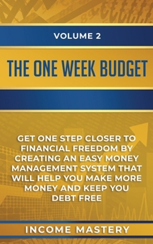 Paperback The One-Week Budget: Get One Step Closer to Financial Freedom by Creating an Easy Money Management System That Will Help You Make More Mone Book