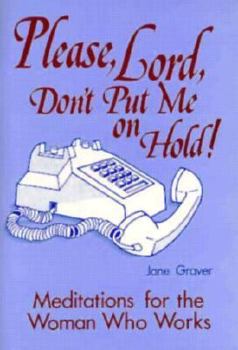 Paperback Please, Lord, Don't Put Me on Hold: Meditations for Women Who Work Book