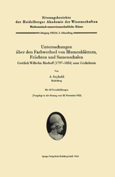 Untersuchungen Uber Den Farbwechsel Von Blumenblattern, Fruchten Und Samenschalen: Gottlieb Wilhelm Bischoff (1797 1854) Zum Gedachtnis