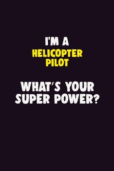 Paperback I'M A Helicopter Pilot, What's Your Super Power?: 6X9 120 pages Career Notebook Unlined Writing Journal Book