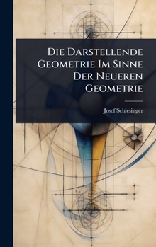 Die Darstellende Geometrie Im Sinne Der Neueren Geometrie (German Edition)