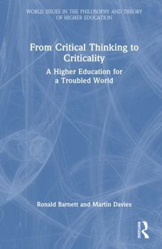 From Critical Thinking to Criticality: A Higher Education for a Troubled World (World Issues in the Philosophy and Theory of Higher Education)