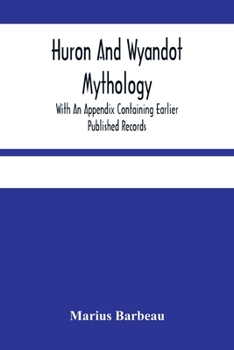 Paperback Huron And Wyandot Mythology, With An Appendix Containing Earlier Published Records Book