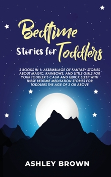 Bedtime Stories for Toddlers: 2 books in 1: Assemblage of Fantasy Stories about Magic, Rainbows, and Little Girls for your Toddler's Calm and Quick ... Stories for Toddlers the Age of 2 or Above