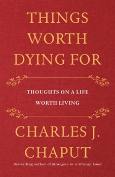 Hardcover Things Worth Dying for: Thoughts on a Life Worth Living Book