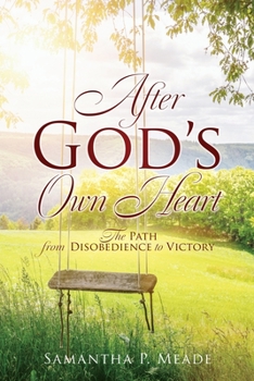 Paperback After God's Own Heart: The Path from Disobedience to Victory Book