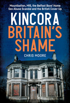 Paperback Kincora: Britain's Shame - Mountbatten, Mi5, the Belfast Boys' Home Sex Abuse Scandal and the British Cover Up Book