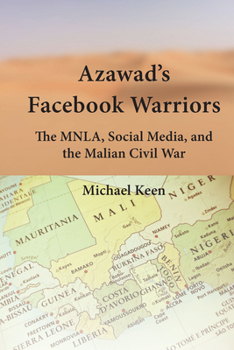 Hardcover Azawad's Facebook Warriors: The MNLA, Social Media, and the Malian Civil War Book