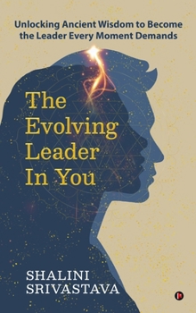 Hardcover The Evolving Leader in You: Unlocking Ancient Wisdom to Become the Leader Every Moment Demands Book