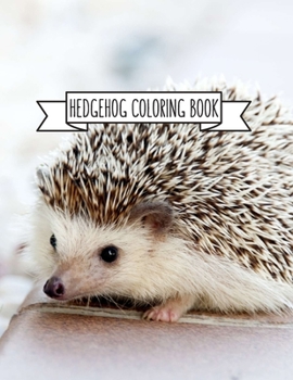 Hedgehog Coloring Book: Hedgehog Lover Gifts for Toddlers, Kids or Adult Relaxation Cute Stress Relief Animal Birthday Coloring Book Made in USA