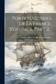 Paperback Ports Maritimes De La France, Volume 6, Part 2... [French] Book