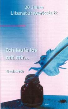 Paperback Ich laufe los mit mir...: 20 Jahre Literaturwerkstatt - Gedichte [German] Book