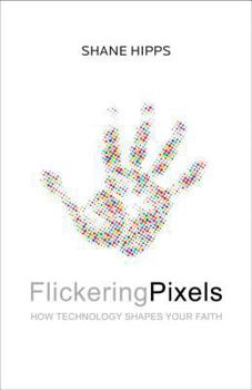 Hardcover Flickering Pixels: How Technology Shapes Your Faith Book