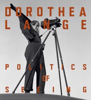 Hardcover Dorothea Lange: Politics of Seeing Book