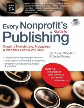 Paperback Every Nonprofit's Guide to Publishing: Creating Newsletters, Magazines & Websites People Will Read [With CDROM] Book