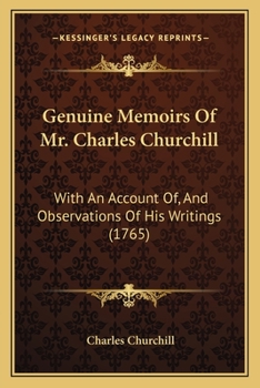 Genuine Memoirs Of Mr. Charles Churchill: With An Account Of, And Observations Of His Writings