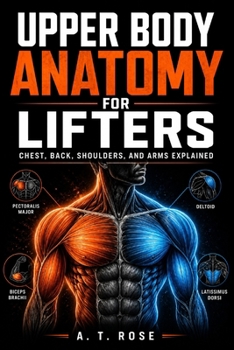 Paperback Upper Body Anatomy for Lifters: Chest, Back, Shoulders, and Arms Explained Book