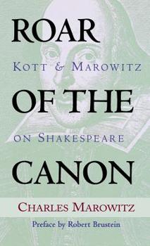 Hardcover Roar of the Canon: Kott & Marowitz on Shakespeare Book