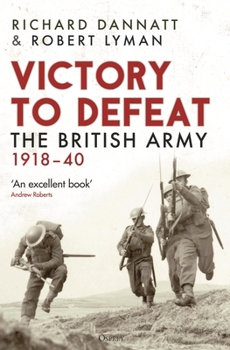 Hardcover Victory to Defeat: The British Army 1918-40 Book