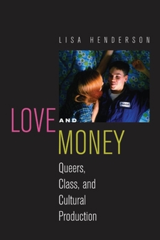 Love and Money: Queers, Class, and Cultural Production - Book  of the Critical Cultural Communication