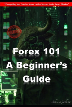 Paperback Forex 101: A Beginner's Guide: Ever...: Everything You Need to Know to Get Started in the Forex Market Book