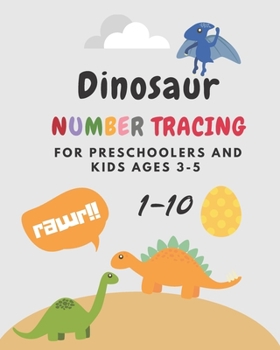 Dinosaur Number Tracing for Preschoolers and kids Ages 3-5: Lots of fun learning numbers 1 to 10 in Dinosaur theme  work book. kindergarten,activity book,coloring