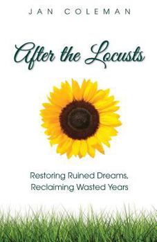 Paperback After the Locusts: Restoring Ruined Dreams Reclaiming Wasted Years Book