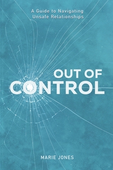 Paperback Out of Control: A Guide to Navigating Unsafe Relationships Book