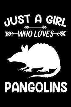 Just A Girl Who Loves Pangolins: Pangolin Animal Lover Gift Diary | Blank Date & Blank Lined Notebook Journal | 6x9 Inch 120 Pages White Paper