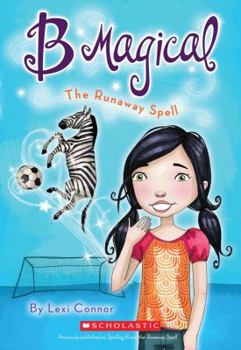 Spelling B And The Runaway Spell - Book #3 of the B Magical