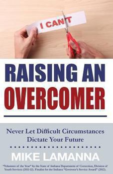 Paperback Raising an Overcomer: Never Let Difficult Circumstances Dictate Your Future Book