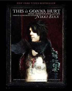 Paperback This Is Gonna Hurt: Music, Photography and Life Through the Distorted Lens of Nikki Sixx Book