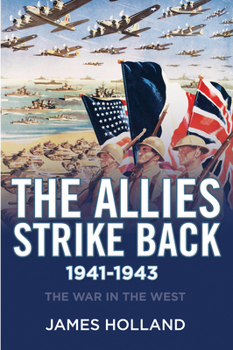 The War in the West:: A New History: Volume 2: The Allies Fight Back 1941-43 - Book #2 of the War in the West