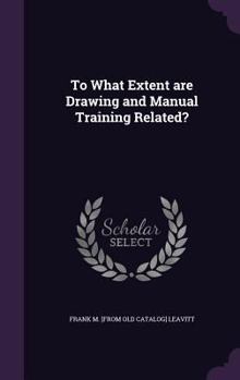Hardcover To What Extent are Drawing and Manual Training Related? Book