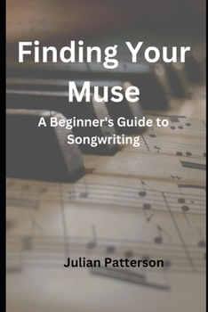 Paperback Finding Your Muse: A Beginner's Guide to Songwriting Book