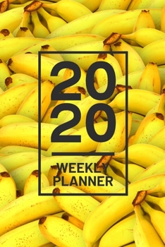 2020 Weekly Planner: Yellow Banana Fruit 52 Week Journal 6 x 9 inches, Organizer Calendar Schedule Appointment Agenda Notebook
