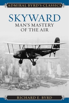 Skyward : Man's Mastery of the Air