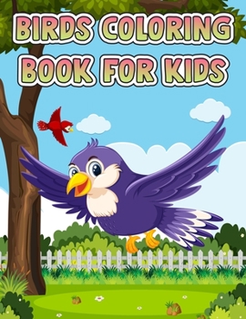 Birds Coloring Book For Kids Ages 4-8: Super Fun Coloring Book for Kids and Preschoolers, Birds Coloring Book for kids children ages 4-8 2-4 8-12, ... Beautiful Birds Coloring and Activity Book