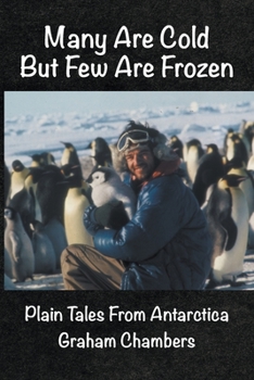 Paperback Many are Cold but Few are Frozen: Plain tales from Antarctica Book