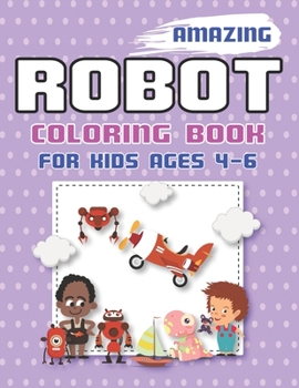 Amazing Robot Coloring Book for Kids Ages 4-6: Explore, Fun with Learn and Grow, Robot Coloring Book for Kids (A Really Best Relaxing Colouring Book for Boys, Robot, Fun, Coloring, Boys, ... Kids Colo