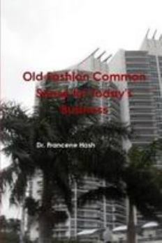 Paperback Old Fashion Common Sense for Today's Business Book