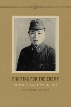Hardcover Fighting for the Enemy: Koreans in Japan's War, 1937-1945 Book