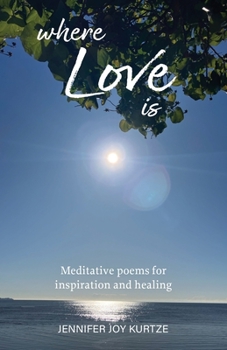 Paperback Where Love Is: Meditative poems for inspiration and healing Book