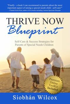 Paperback Thrive Now Blueprint: Self-Care & Success Strategies for Parents of Special Needs Children Book