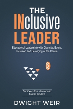 Paperback The INclusive Leader: Educational Leadership with Diversity, Equity, Inclusion and Belonging at the Centre Book
